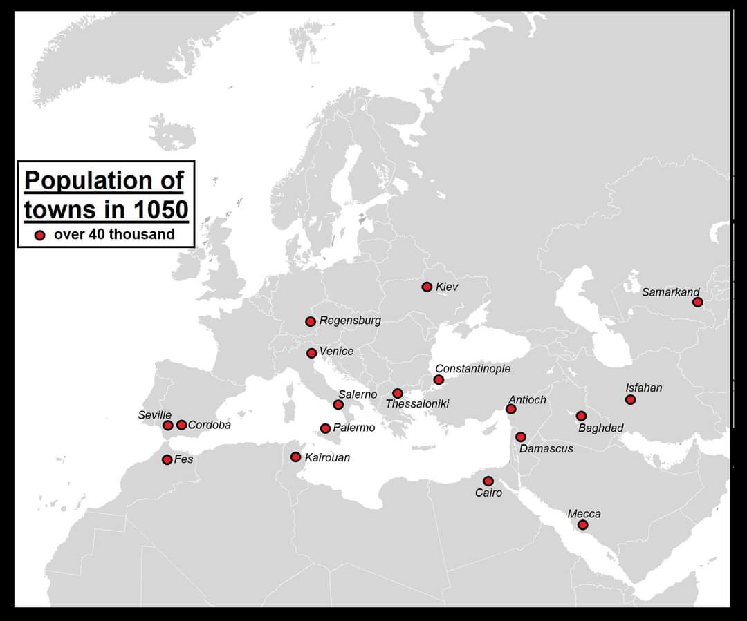 Population of towns in 1050 over 40 thousand Seville &bull; Cordoba OFes &bull; Kiev Samarkand O Regensburg &bull; Venice Constantinople Isfahan Salerno &bull; Palermo O Kairouan Thessaloniki Antioch Baghdad Damascus Cairo Mecca